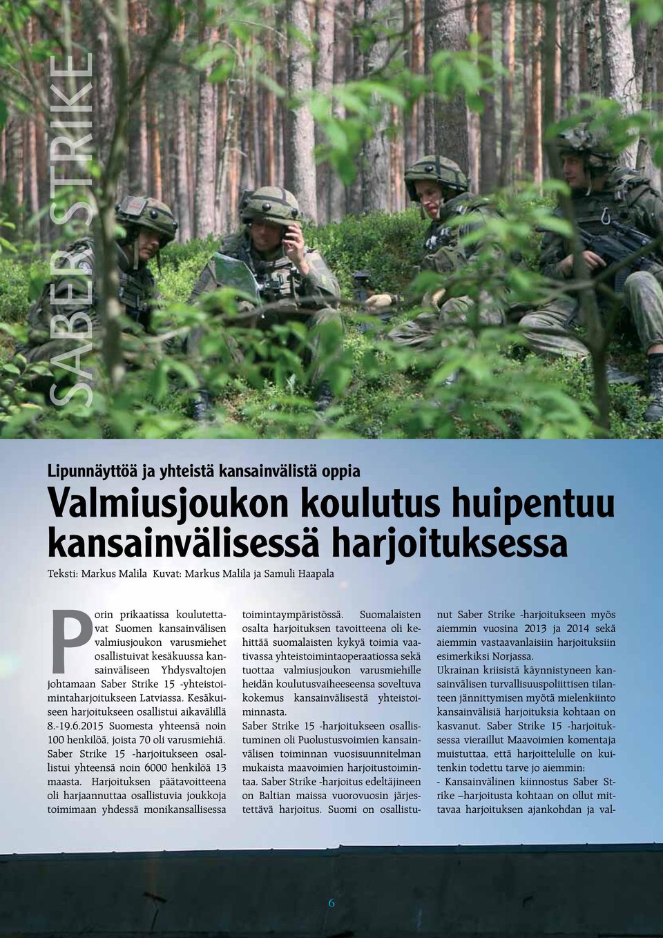 Kesäkuiseen harjoitukseen osallistui aikavälillä 8.-19.6.2015 Suomesta yhteensä noin 100 henkilöä, joista 70 oli varusmiehiä.