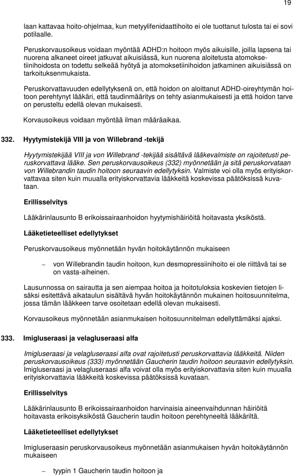 hyötyä ja atomoksetiinihoidon jatkaminen aikuisiässä on tarkoituksenmukaista.