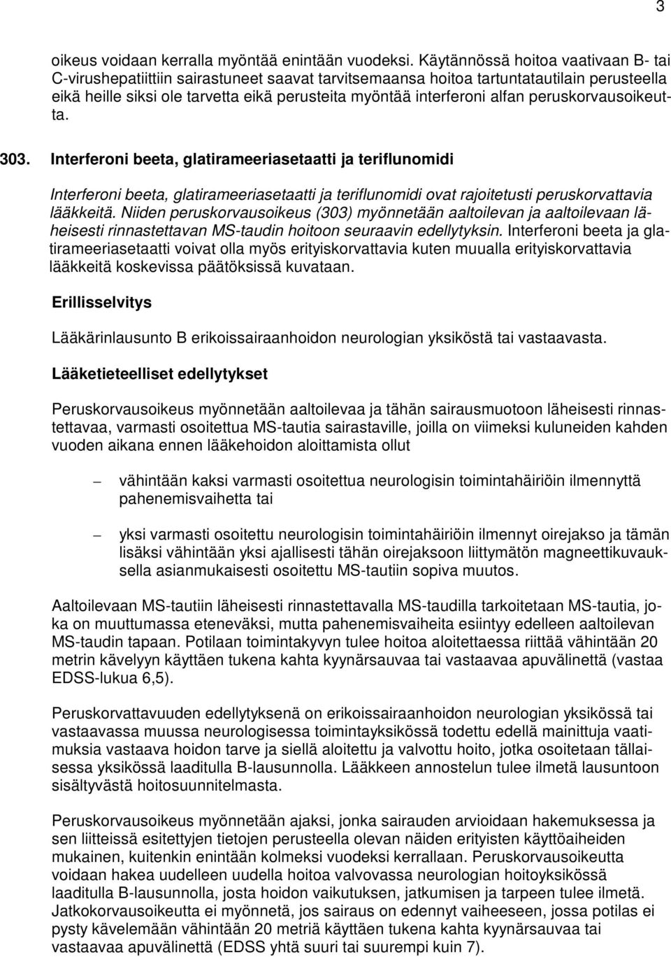 alfan peruskorvausoikeutta. 303. Interferoni beeta, glatirameeriasetaatti ja teriflunomidi Interferoni beeta, glatirameeriasetaatti ja teriflunomidi ovat rajoitetusti peruskorvattavia lääkkeitä.