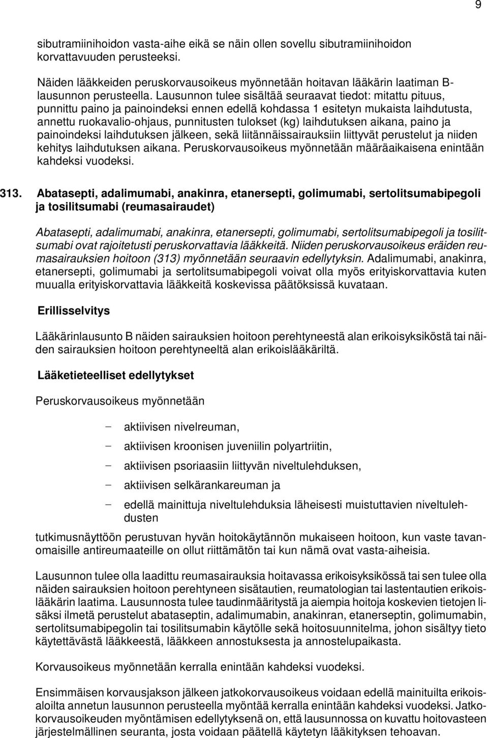 Lausunnon tulee sisältää seuraavat tiedot: mitattu pituus, punnittu paino ja painoindeksi ennen edellä kohdassa 1 esitetyn mukaista laihdutusta, annettu ruokavalio-ohjaus, punnitusten tulokset (kg)