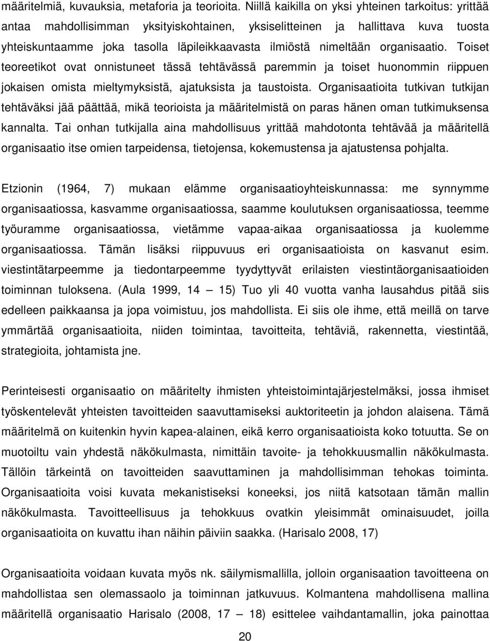 organisaatio. Toiset teoreetikot ovat onnistuneet tässä tehtävässä paremmin ja toiset huonommin riippuen jokaisen omista mieltymyksistä, ajatuksista ja taustoista.