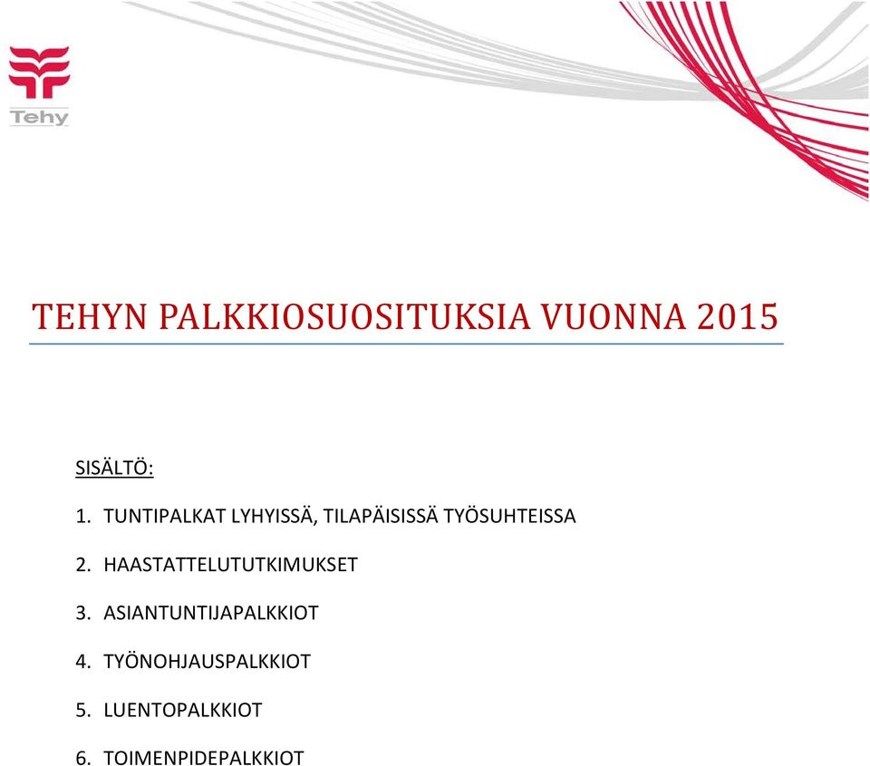 HAASTATTELUTUTKIMUKSET 3. ASIANTUNTIJAPALKKIOT 4.