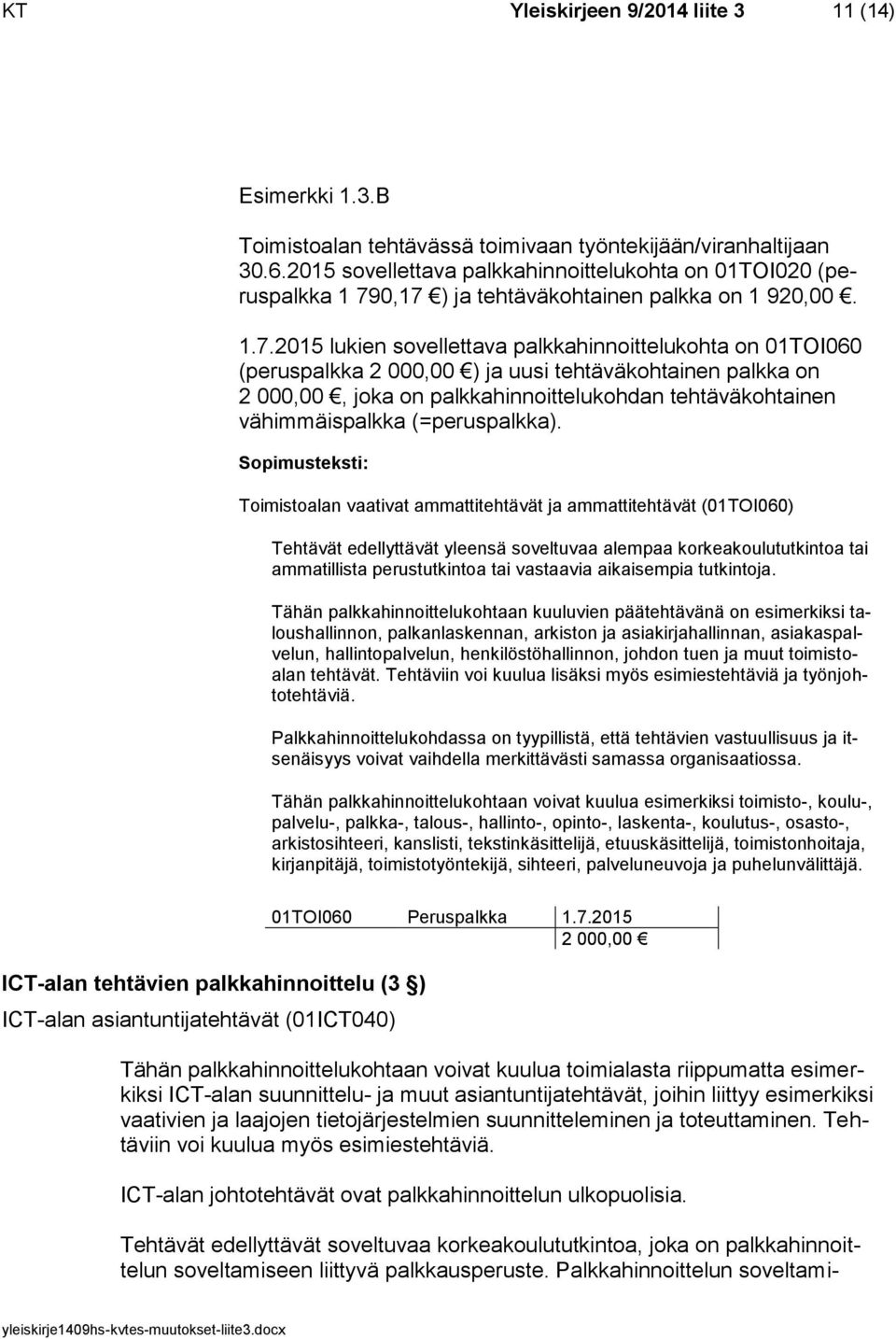 0,17 ) ja tehtäväkohtainen palkka on 1 920,00. 1.7.2015 lukien sovellettava palkkahinnoittelukohta on 01TOI060 (peruspalkka 2 000,00 ) ja uusi tehtäväkohtainen palkka on 2 000,00, joka on