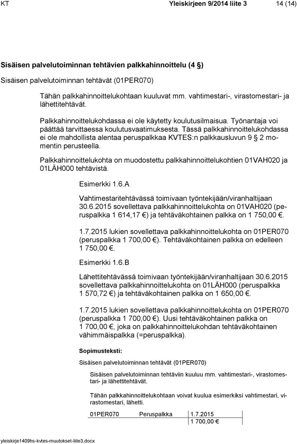 Tässä palkkahinnoittelukohdassa ei ole mahdollista alentaa peruspalkkaa KVTES:n palkkausluvun 9 2 momentin perusteella.