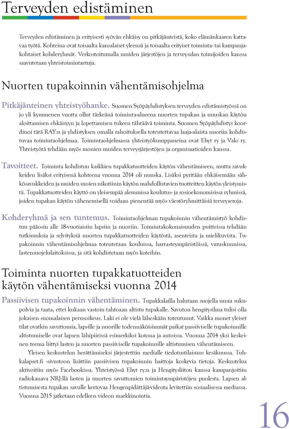 Verkostoitumalla muiden järjestöjen ja terveysalan toimijoiden kanssa saavutetaan yhteistoimintaetuja. Nuorten tupakoinnin vähentämisohjelma Pitkäjänteinen yhteistyöhanke.