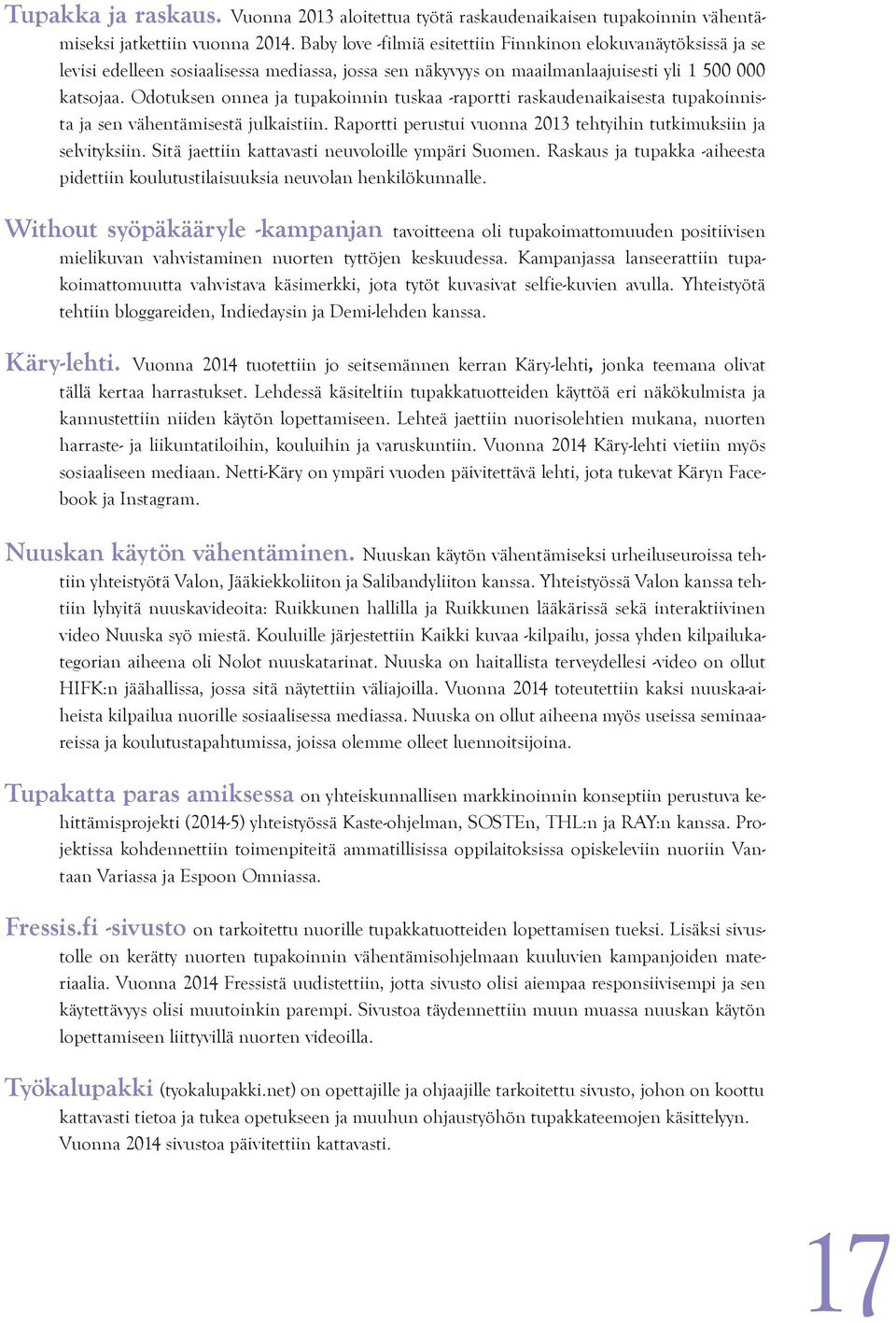 Odotuksen onnea ja tupakoinnin tuskaa -raportti raskaudenaikaisesta tupakoinnista ja sen vähentämisestä julkaistiin. Raportti perustui vuonna 2013 tehtyihin tutkimuksiin ja selvityksiin.