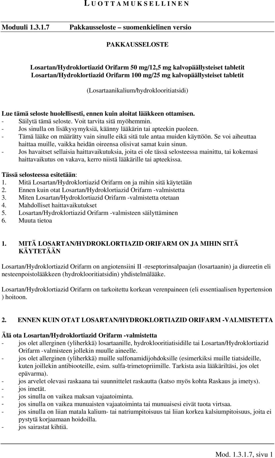 tabletit (Losartaanikalium/hydroklooritiatsidi) Lue tämä seloste huolellisesti, ennen kuin aloitat lääkkeen ottamisen. - Säilytä tämä seloste. Voit tarvita sitä myöhemmin.