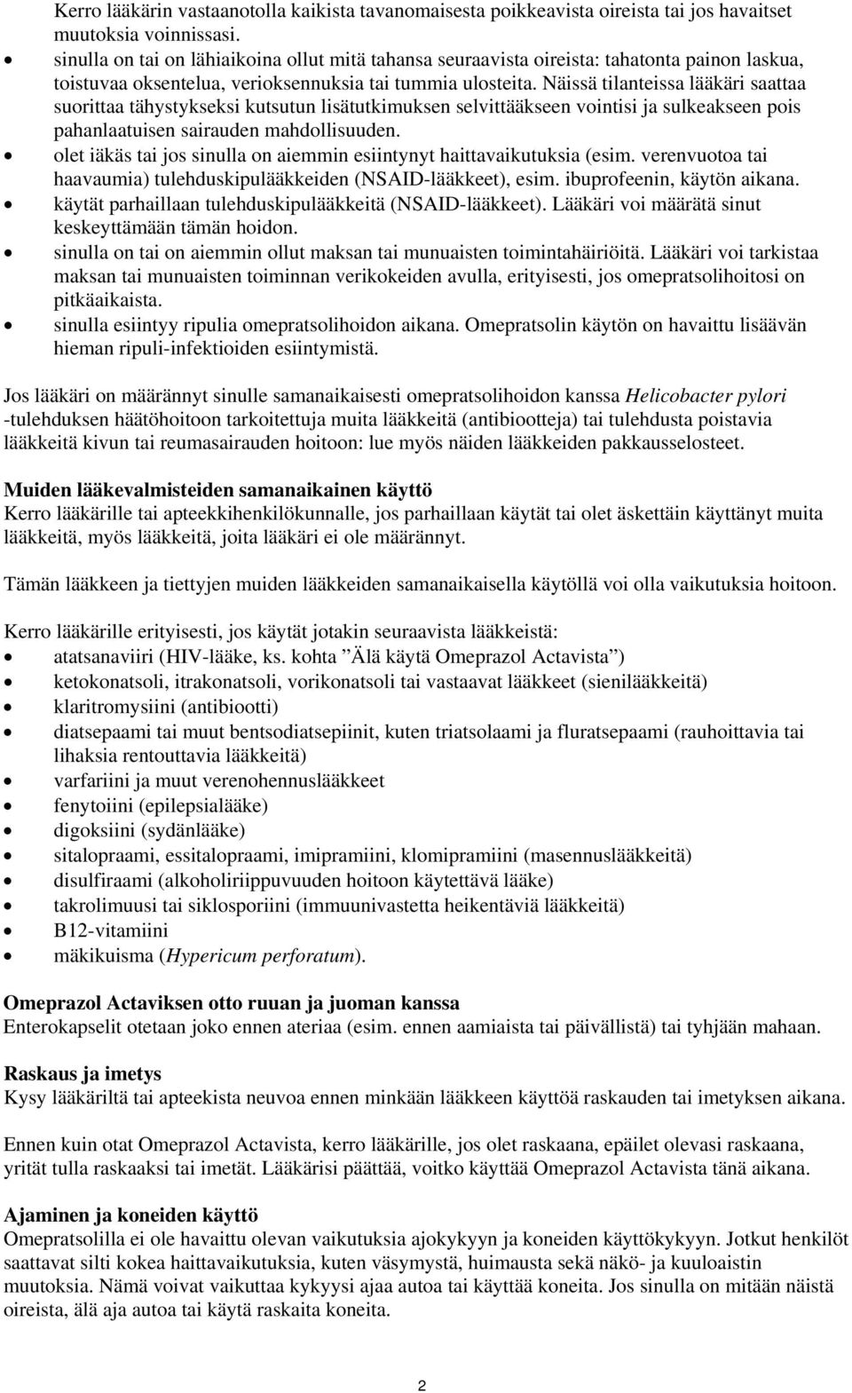 Näissä tilanteissa lääkäri saattaa suorittaa tähystykseksi kutsutun lisätutkimuksen selvittääkseen vointisi ja sulkeakseen pois pahanlaatuisen sairauden mahdollisuuden.