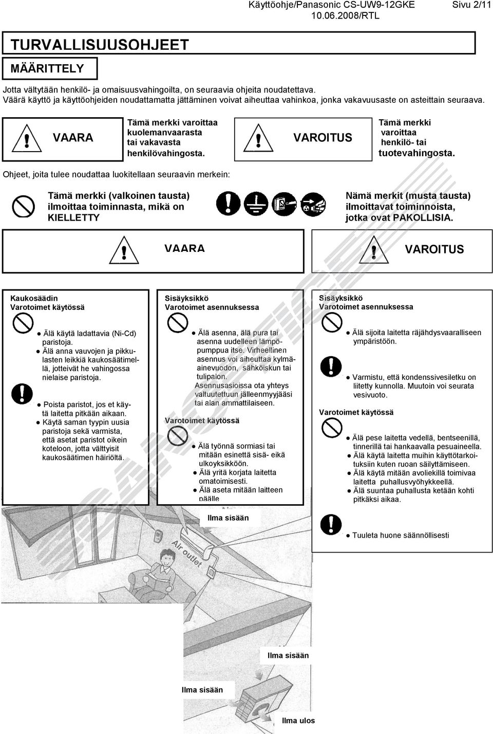 VAARA Tämä merkki varoittaa kuolemanvaarasta tai vakavasta henkilövahingosta. VAROITUS Tämä merkki varoittaa henkilö- tai tuotevahingosta.