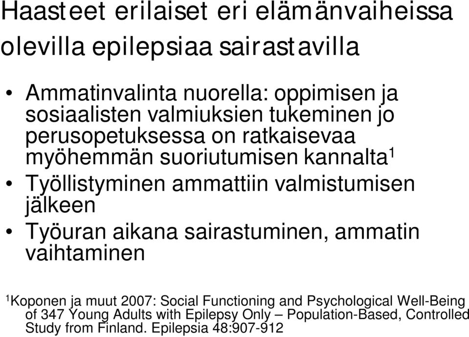 valmistumisen jälkeen Työuran aikana sairastuminen, ammatin vaihtaminen 1 Koponen ja muut 2007: Social Functioning and