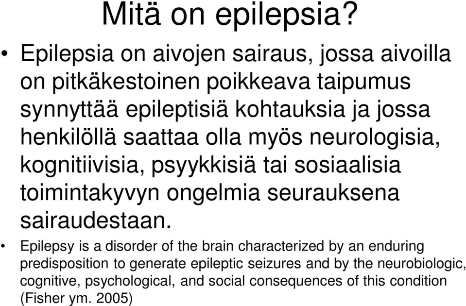 henkilöllä saattaa olla myös neurologisia, kognitiivisia, psyykkisiä tai sosiaalisia toimintakyvyn ongelmia seurauksena