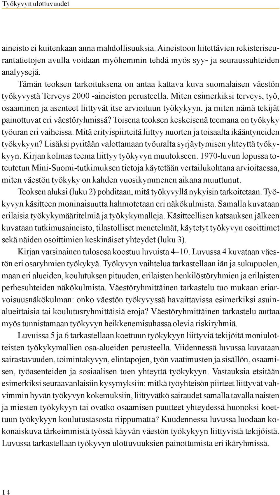 Miten esimerkiksi terveys, työ, osaaminen ja asenteet liittyvät itse arvioituun työkykyyn, ja miten nämä tekijät painottuvat eri väestöryhmissä?