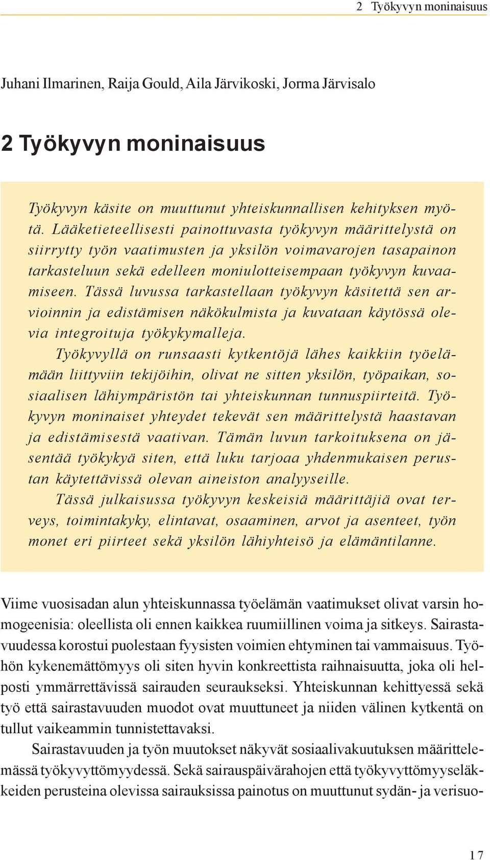 Tässä luvussa tarkastellaan työkyvyn käsitettä sen arvioinnin ja edistämisen näkökulmista ja kuvataan käytössä olevia integroituja työkykymalleja.