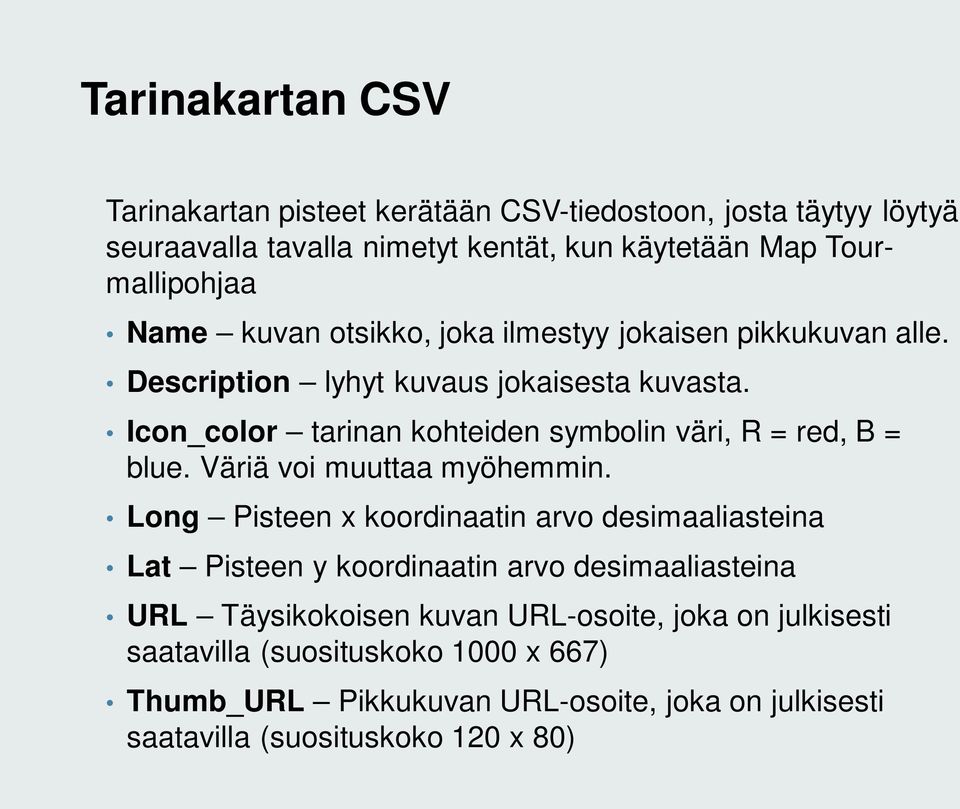 Icon_color tarinan kohteiden symbolin väri, R = red, B = blue. Väriä voi muuttaa myöhemmin.