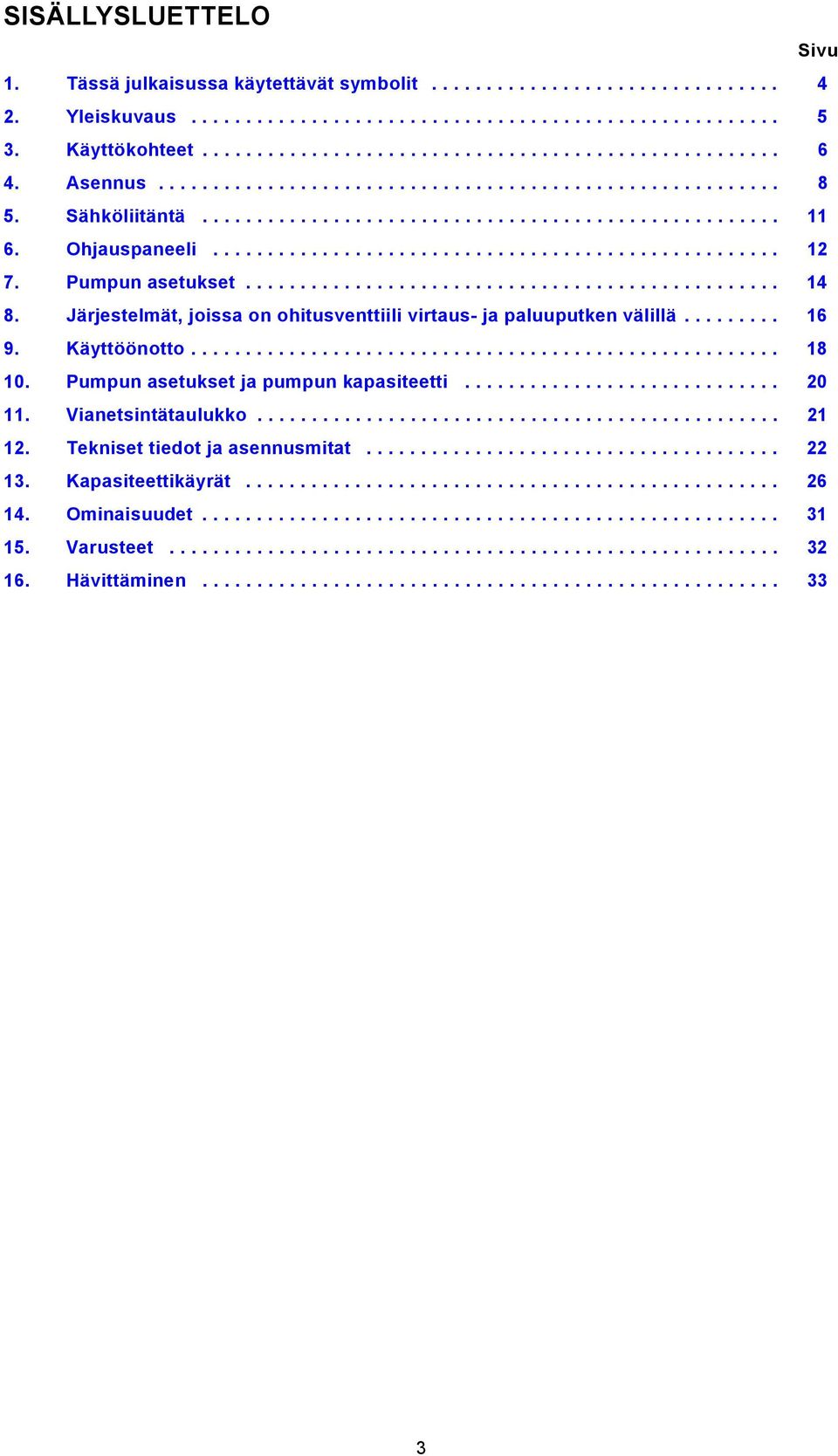 Pumpun asetukset................................................. 14 8. Järjestelmät, joissa on ohitusventtiili virtaus- ja paluuputken välillä......... 16 9. Käyttöönotto...................................................... 18 10.