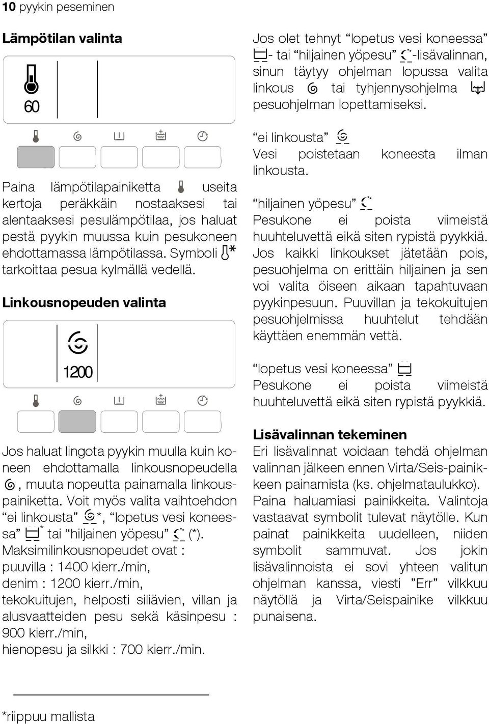 Linkousnopeuden valinta 1200 Jos haluat lingota pyykin muulla kuin koneen ehdottamalla linkousnopeudella, muuta nopeutta painamalla linkouspainiketta.