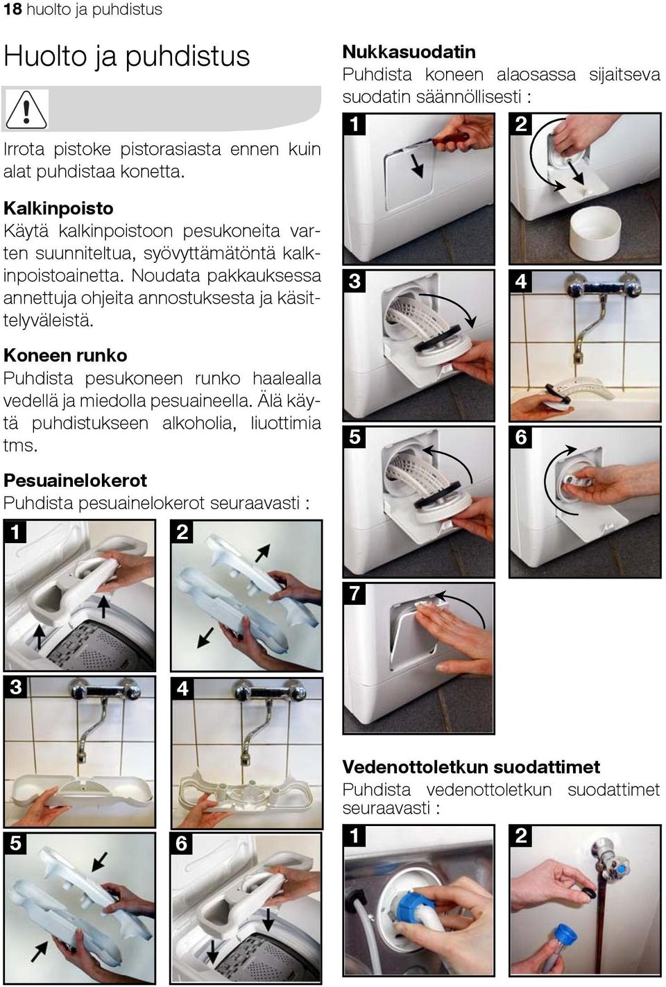 kalkinpoistoainetta. Noudata pakkauksessa annettuja ohjeita annostuksesta ja käsittelyväleistä.