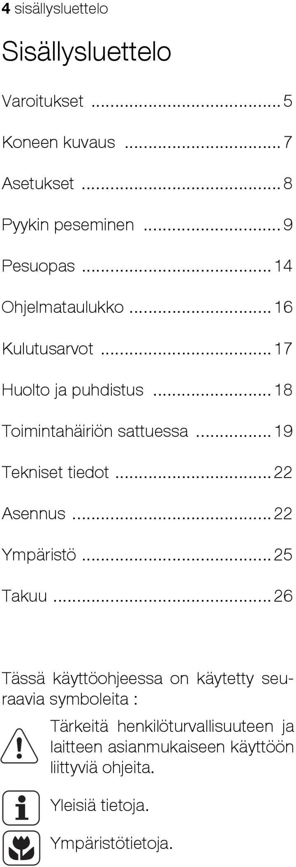 .. 19 Tekniset tiedot... 22 Asennus... 22 Ympäristö... 25 Takuu.