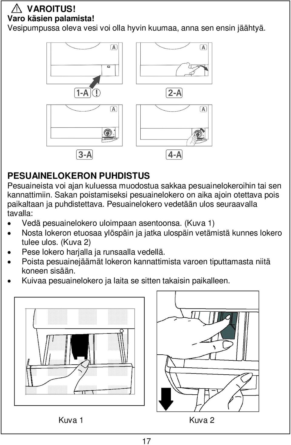 Sakan poistamiseksi pesuainelokero on aika ajoin otettava pois paikaltaan ja puhdistettava.
