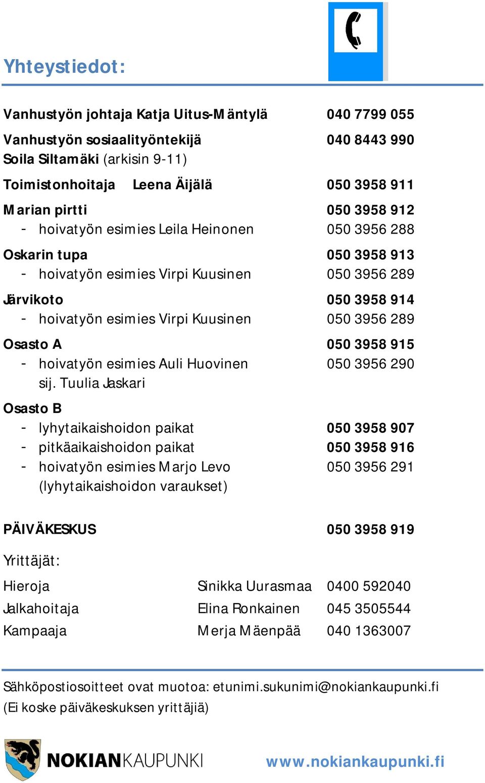 3956 289 Osasto A 050 3958 915 - hoivatyön esimies Auli Huovinen 050 3956 290 sij.