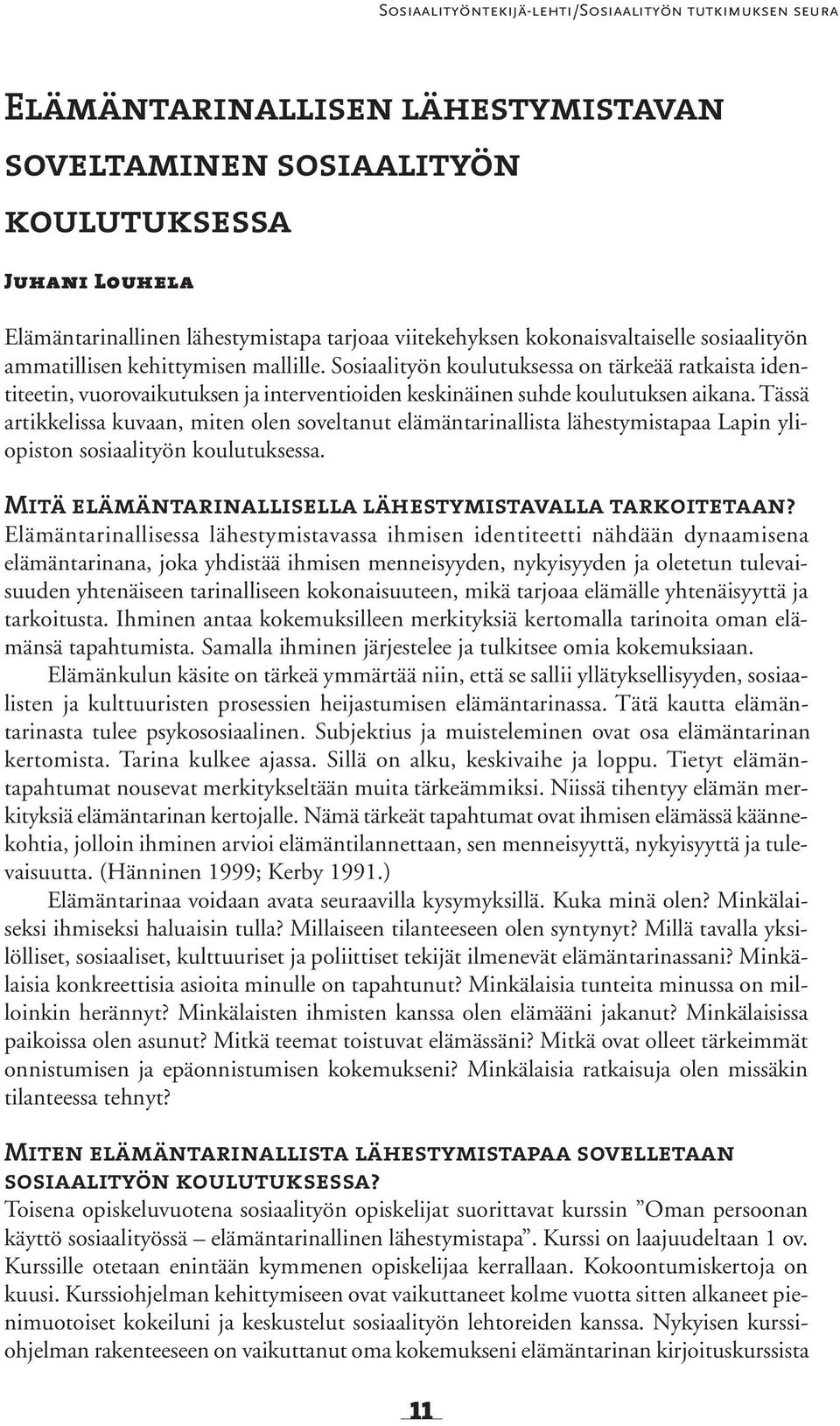 Sosiaalityön koulutuksessa on tärkeää ratkaista identiteetin, vuorovaikutuksen ja interventioiden keskinäinen suhde koulutuksen aikana.