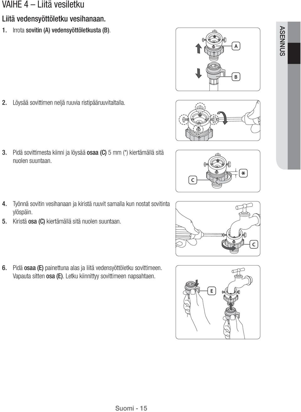 Pidä sovittimesta kiinni ja löysää osaa (C) 5 mm (*) kiertämällä sitä nuolen suuntaan. C 4.