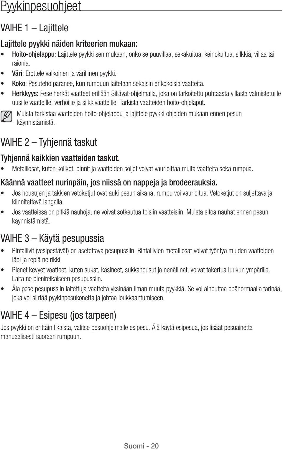 Herkkyys: Pese herkät vaatteet erillään Siliävät-ohjelmalla, joka on tarkoitettu puhtaasta villasta valmistetuille uusille vaatteille, verhoille ja silkkivaatteille.