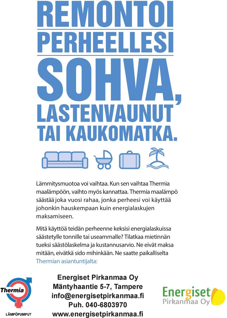 Mitä käyttöä teidän perheenne keksisi energialaskuissa säästetylle tonnille tai useammalle?