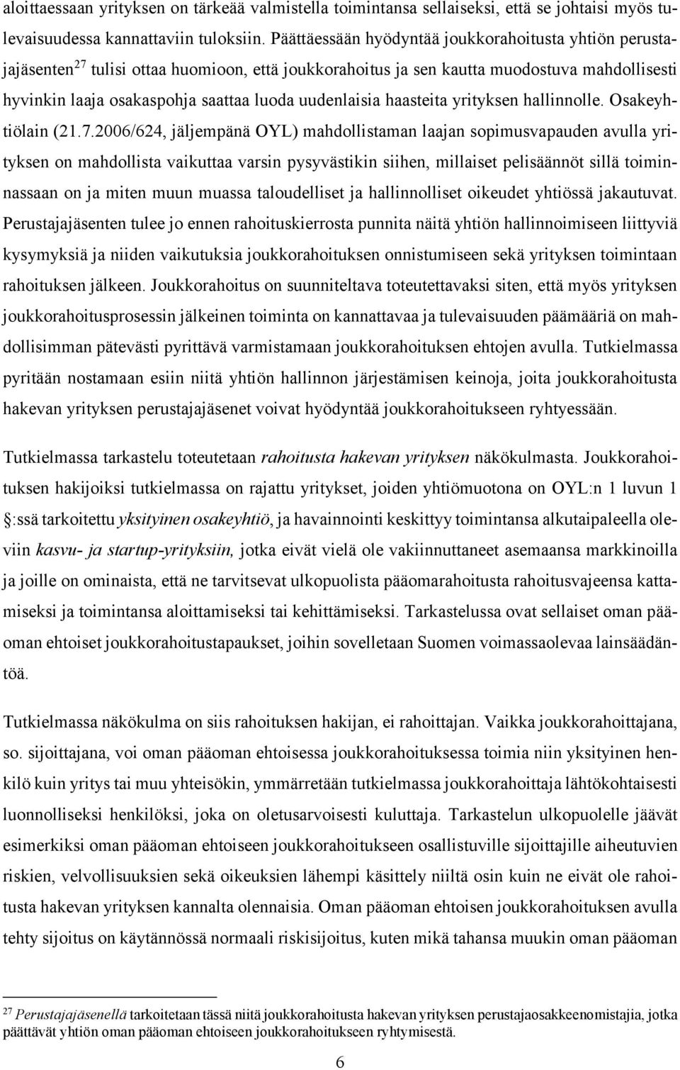 uudenlaisia haasteita yrityksen hallinnolle. Osakeyhtiölain (21.7.