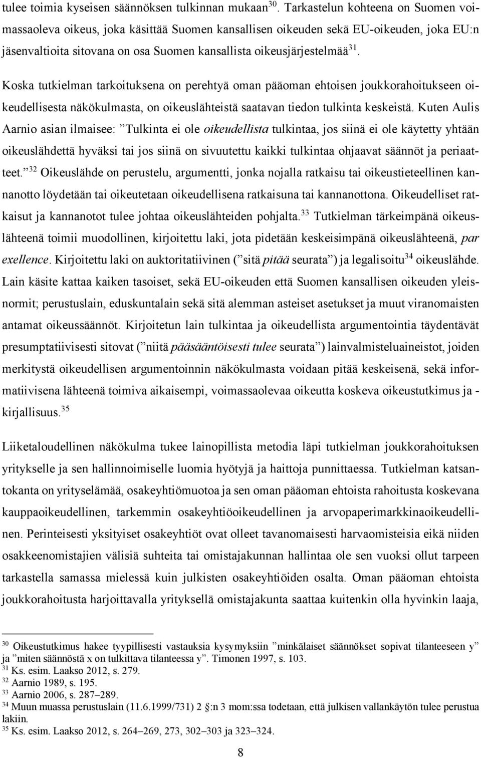 Koska tutkielman tarkoituksena on perehtyä oman pääoman ehtoisen joukkorahoitukseen oikeudellisesta näkökulmasta, on oikeuslähteistä saatavan tiedon tulkinta keskeistä.