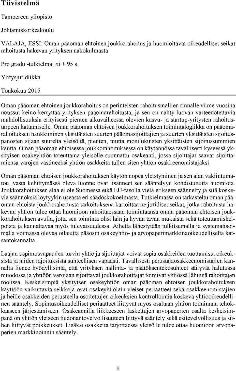 Yritysjuridiikka Toukokuu 2015 Oman pääoman ehtoinen joukkorahoitus on perinteisten rahoitusmallien rinnalle viime vuosina noussut keino kerryttää yrityksen pääomarahoitusta, ja sen on nähty luovan