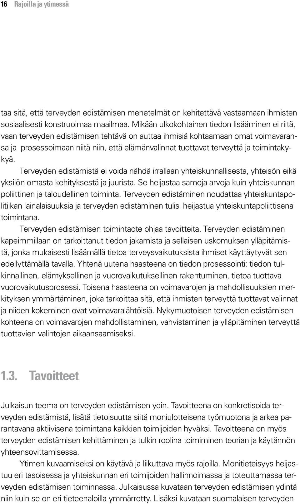 ja toimintakykyä. Terveyden edistämistä ei voida nähdä irrallaan yhteiskunnallisesta, yhteisön eikä yksilön omasta kehityksestä ja juurista.