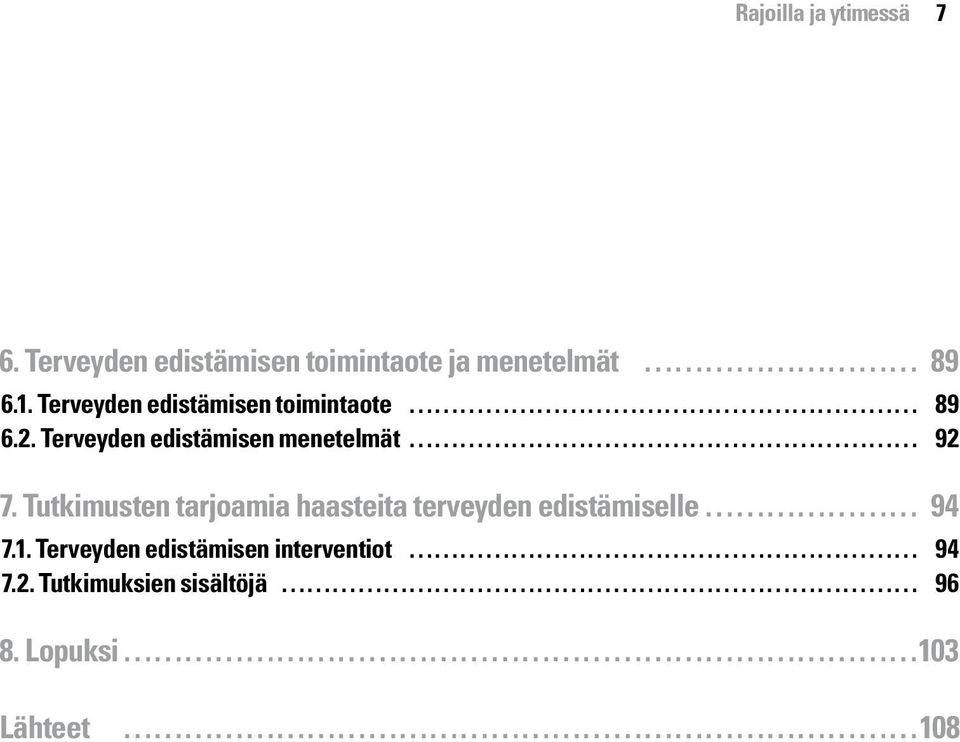 Tutkimusten tarjoamia haasteita terveyden edistämiselle 94 7.1.