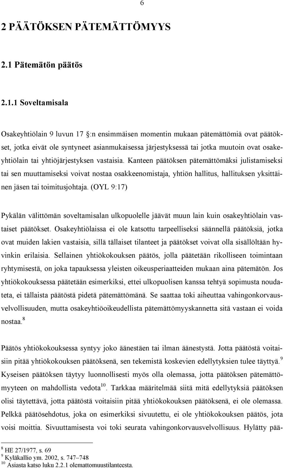 1 Soveltamisala Osakeyhtiölain 9 luvun 17 :n ensimmäisen momentin mukaan pätemättömiä ovat päätökset, jotka eivät ole syntyneet asianmukaisessa järjestyksessä tai jotka muutoin ovat osakeyhtiölain