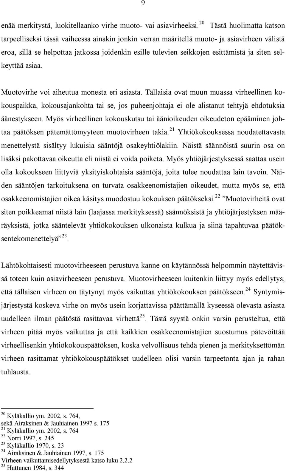 esittämistä ja siten selkeyttää asiaa. Muotovirhe voi aiheutua monesta eri asiasta.