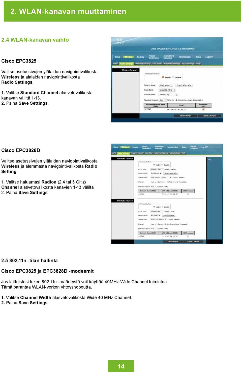 Cisco EPC3828D Valitse asetussivujen ylälaidan navigointivalikosta Wireless ja alemmasta navigointivalikosta Radio Setting 1.