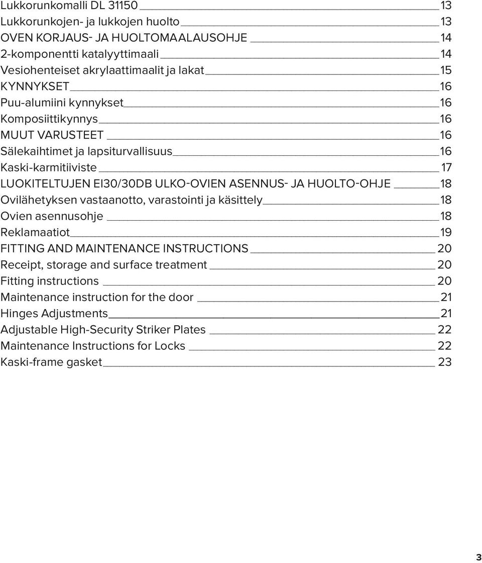 HUOLTO-OHJE 18 Ovilähetyksen vastaanotto, varastointi ja käsittely 18 Ovien asennusohje 18 Reklamaatiot 19 FITTING AND MAINTENANCE INSTRUCTIONS 20 Receipt, storage and surface treatment