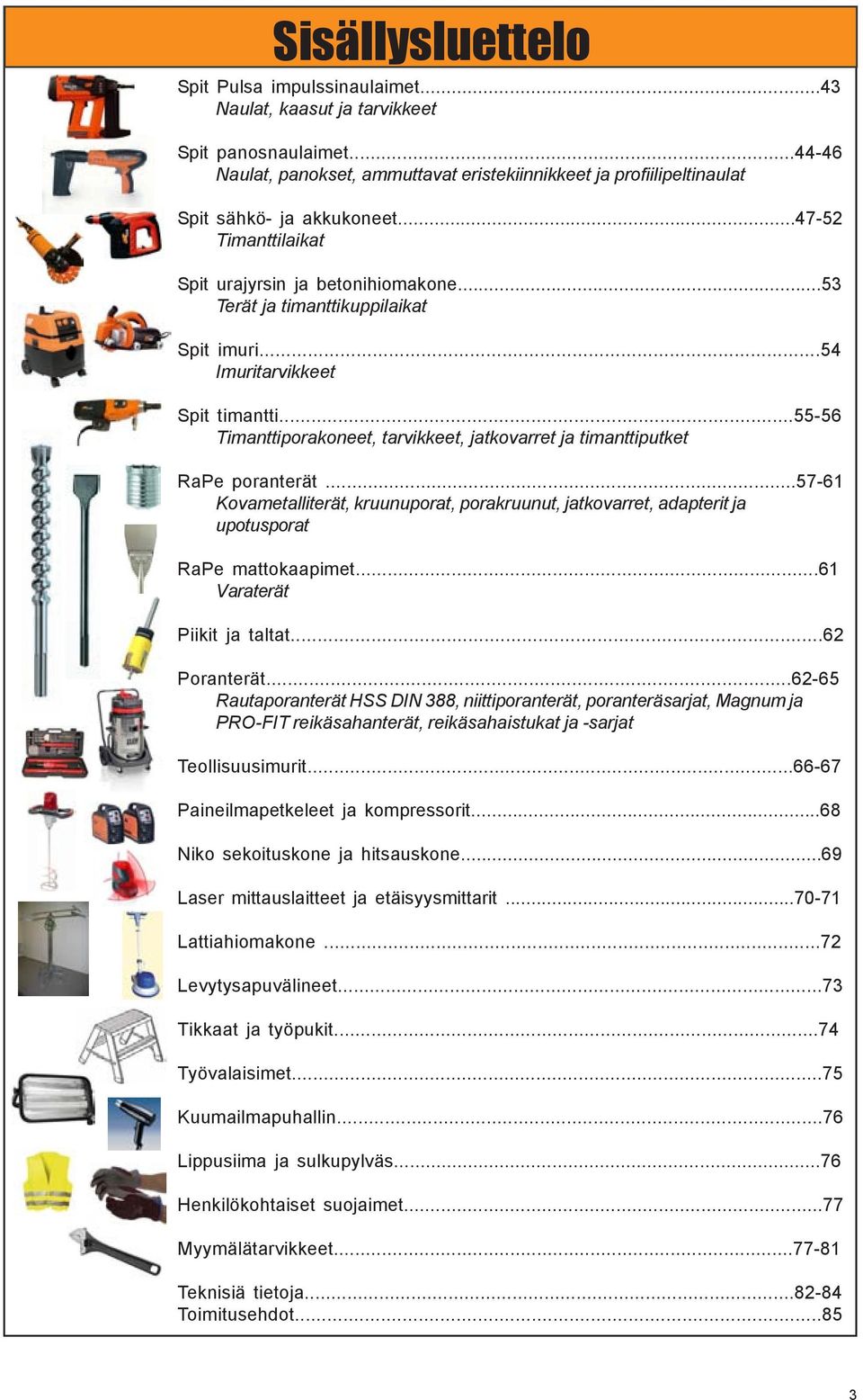 ..55-56 Timanttiporakoneet, tarvikkeet, jatkovarret ja timanttiputket RaPe poranterät...57-61 Kovametalliterät, kruunuporat, porakruunut, jatkovarret, adapterit ja upotusporat RaPe mattokaapimet.