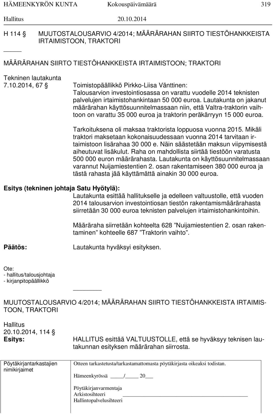 2014, 67 Toimistopäällikkö Pirkko-Liisa Vänttinen: Talousarvion investointiosassa on varattu vuodelle 2014 teknisten palvelujen irtaimistohankintaan 50 000 euroa.