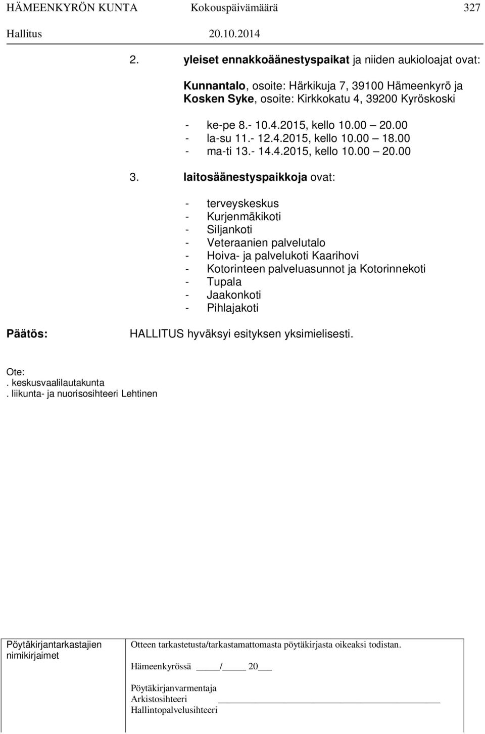 00 20.00 - la-su 11.- 12.4.2015, kello 10.00 18.00 - ma-ti 13.- 14.4.2015, kello 10.00 20.00 3.