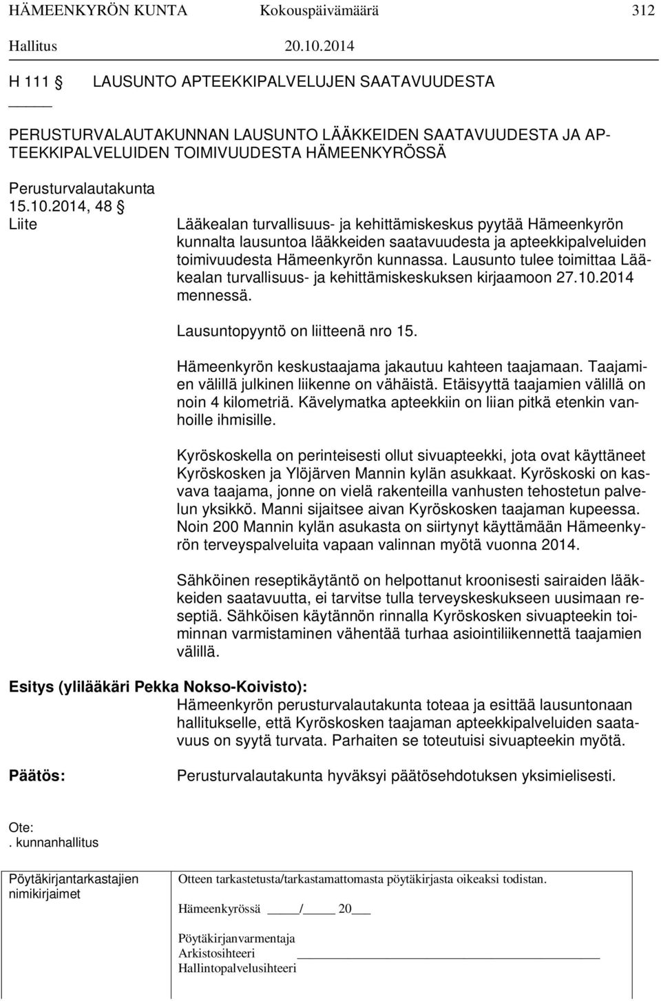 2014, 48 Liite Lääkealan turvallisuus- ja kehittämiskeskus pyytää Hämeenkyrön kunnalta lausuntoa lääkkeiden saatavuudesta ja apteekkipalveluiden toimivuudesta Hämeenkyrön kunnassa.