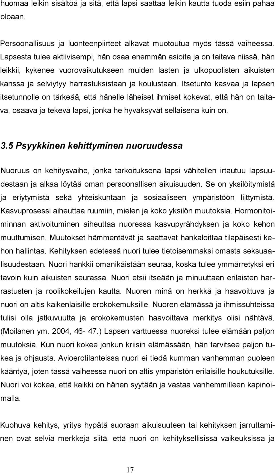 koulustaan. Itsetunto kasvaa ja lapsen itsetunnolle on tärkeää, että hänelle läheiset ihmiset kokevat, että hän on taitava, osaava ja tekevä lapsi, jonka he hyväksyvät sellaisena kuin on. 3.