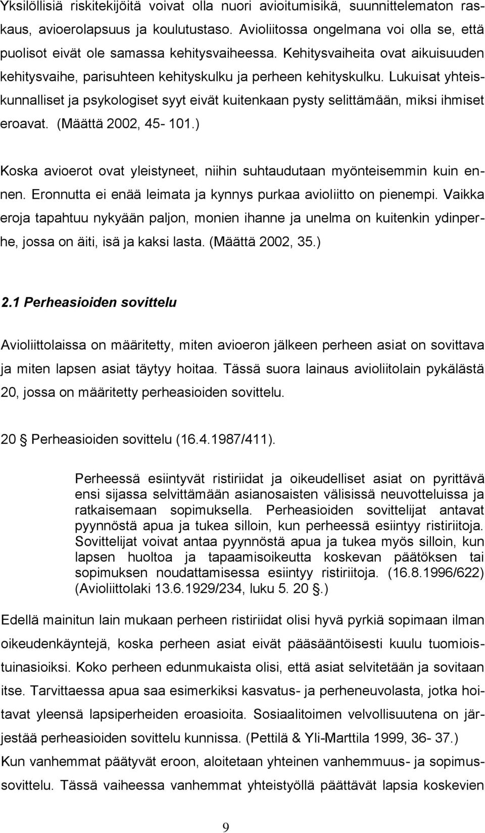 Lukuisat yhteiskunnalliset ja psykologiset syyt eivät kuitenkaan pysty selittämään, miksi ihmiset eroavat. (Määttä 2002, 45-101.