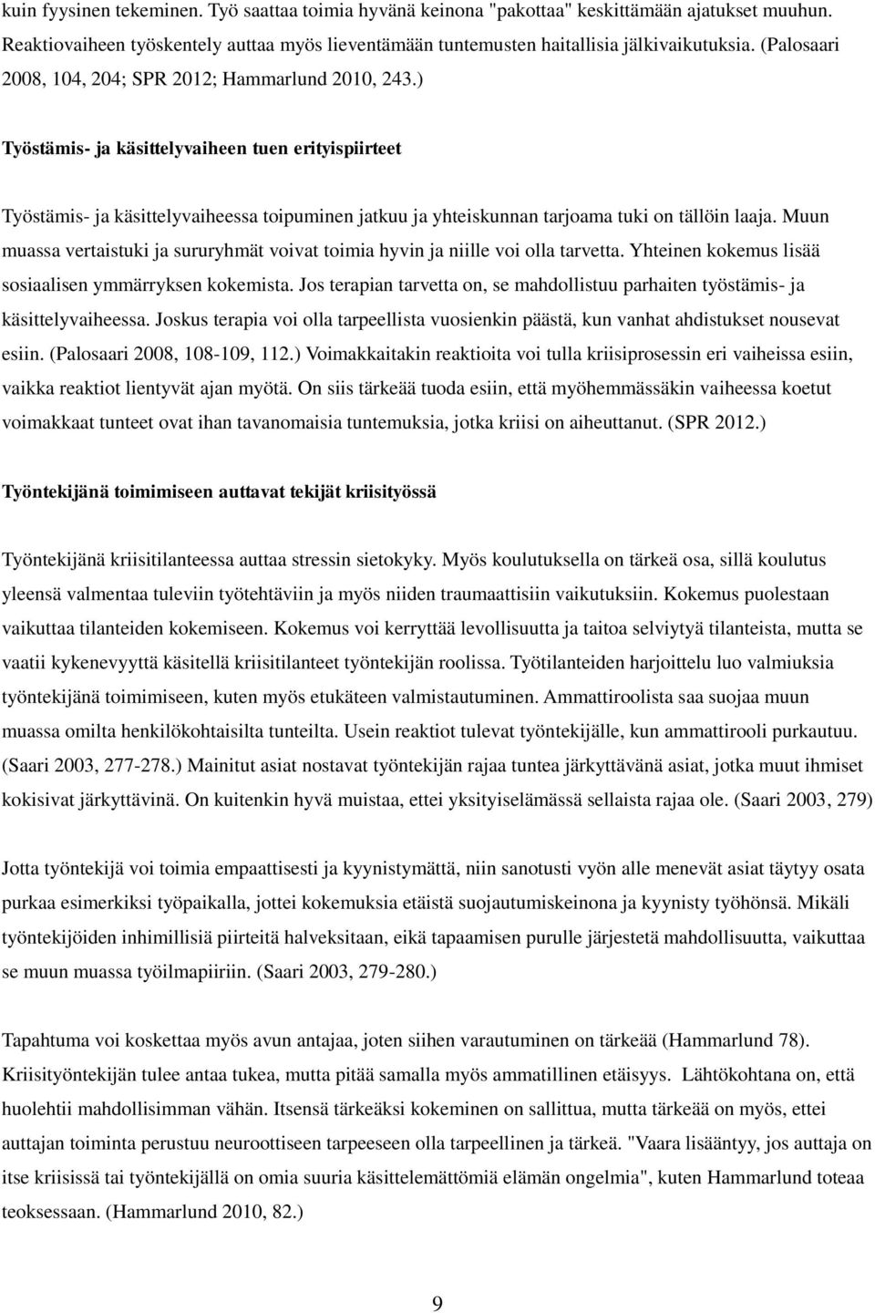 ) Työstämis- ja käsittelyvaiheen tuen erityispiirteet Työstämis- ja käsittelyvaiheessa toipuminen jatkuu ja yhteiskunnan tarjoama tuki on tällöin laaja.