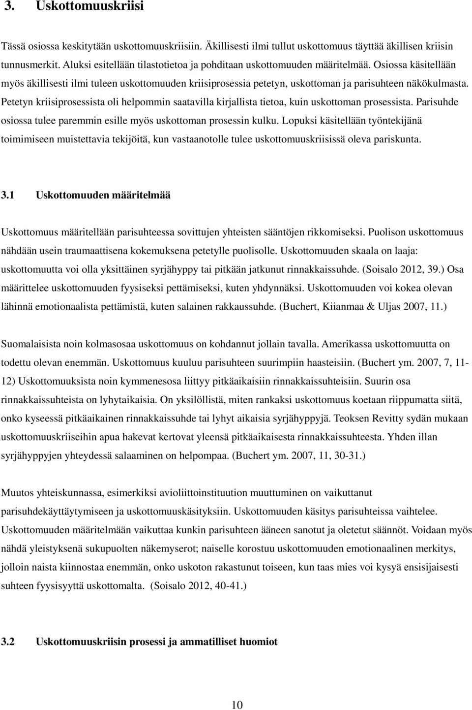 Petetyn kriisiprosessista oli helpommin saatavilla kirjallista tietoa, kuin uskottoman prosessista. Parisuhde osiossa tulee paremmin esille myös uskottoman prosessin kulku.