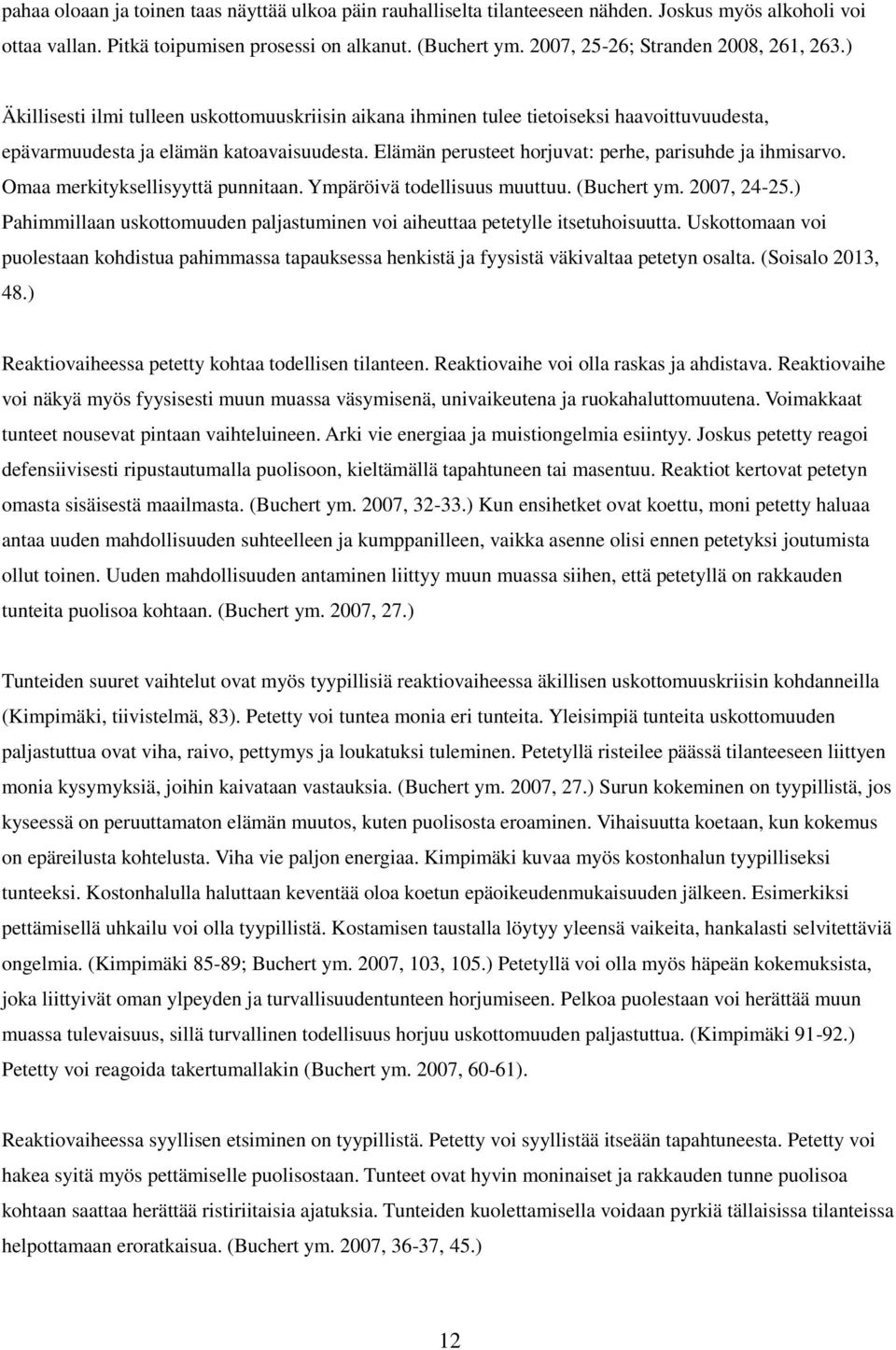 Elämän perusteet horjuvat: perhe, parisuhde ja ihmisarvo. Omaa merkityksellisyyttä punnitaan. Ympäröivä todellisuus muuttuu. (Buchert ym. 2007, 24-25.