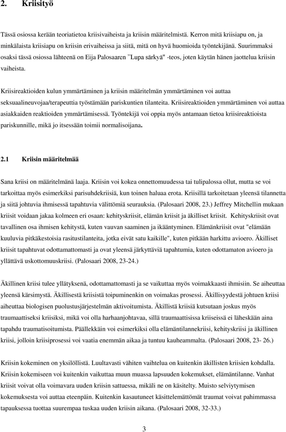 Suurimmaksi osaksi tässä osiossa lähteenä on Eija Palosaaren Lupa särkyä" -teos, joten käytän hänen jaottelua kriisin vaiheista.