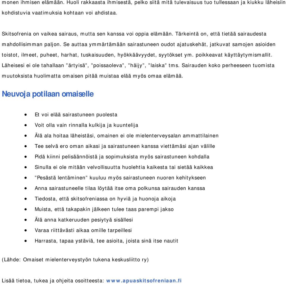 Se auttaa ymmärtämään sairastuneen oudot ajatuskehät, jatkuvat samojen asioiden toistot, ilmeet, puheet, harhat, tuskaisuuden, hyökkäävyydet, syytökset ym. poikkeavat käyttäytymismallit.