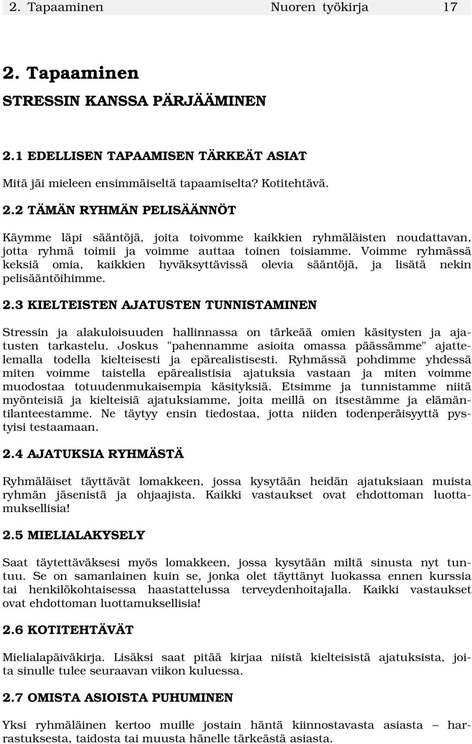 3 KIELTEISTEN AJATUSTEN TUNNISTAMINEN Stressin ja alakuloisuuden hallinnassa on tärkeää omien käsitysten ja ajatusten tarkastelu.