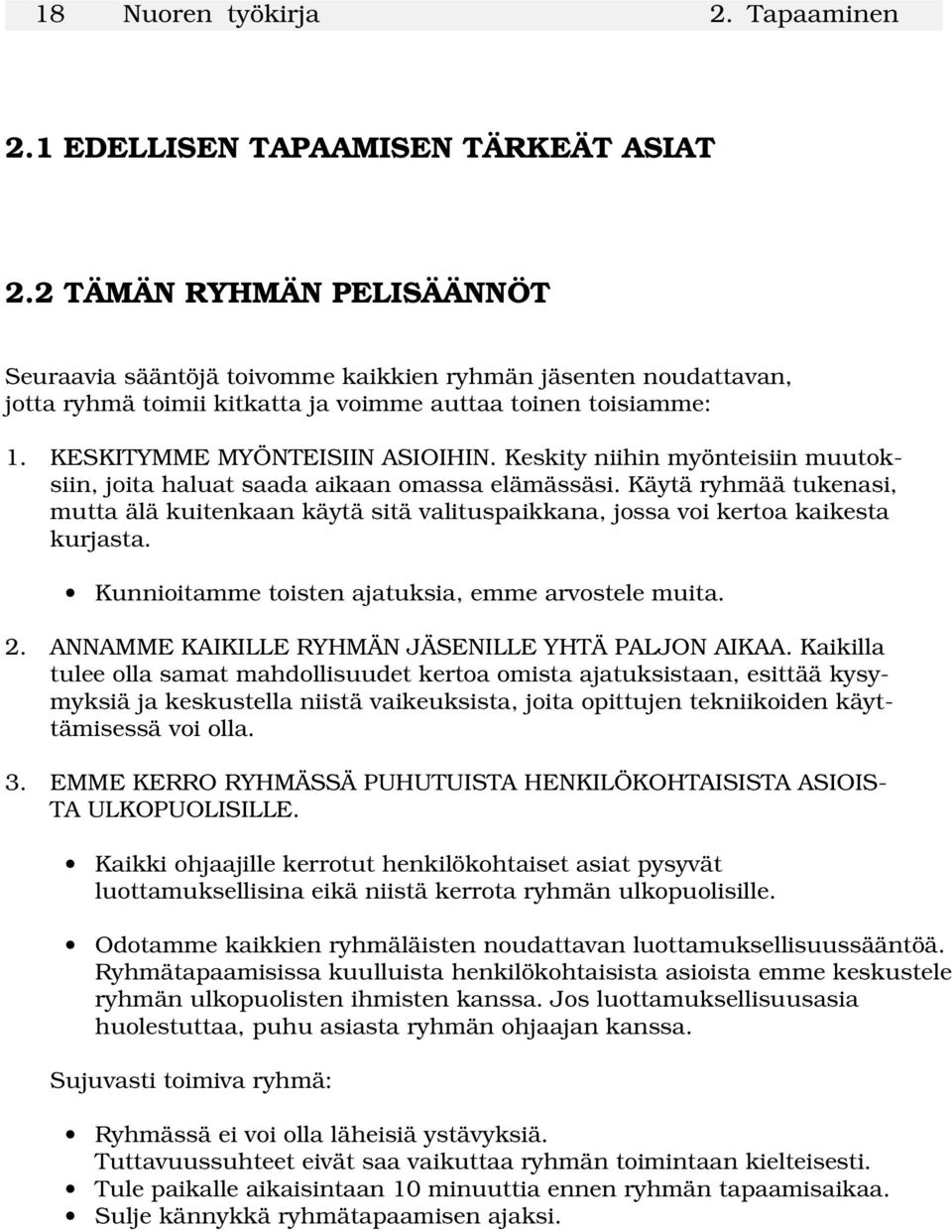 Keskity niihin myönteisiin muutoksiin, joita haluat saada aikaan omassa elämässäsi. Käytä ryhmää tukenasi, mutta älä kuitenkaan käytä sitä valituspaikkana, jossa voi kertoa kaikesta kurjasta.